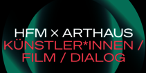 HFM × Arthaus – Künstler*innen | Film | Dialog