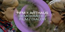 HFM x ARTHAUS - Demokratie, Film, Dialog