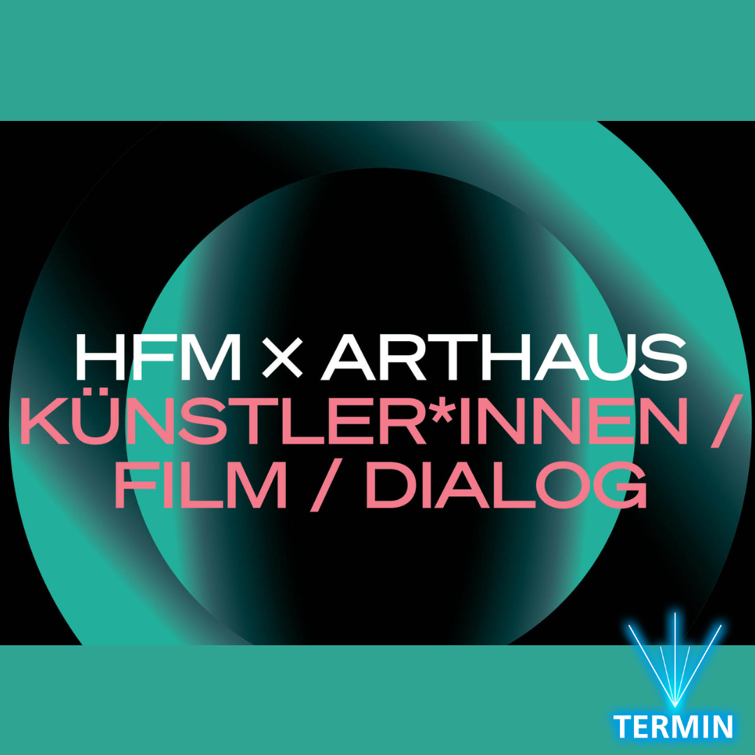 HFM × Arthaus – Künstler*innen | Film | Dialog